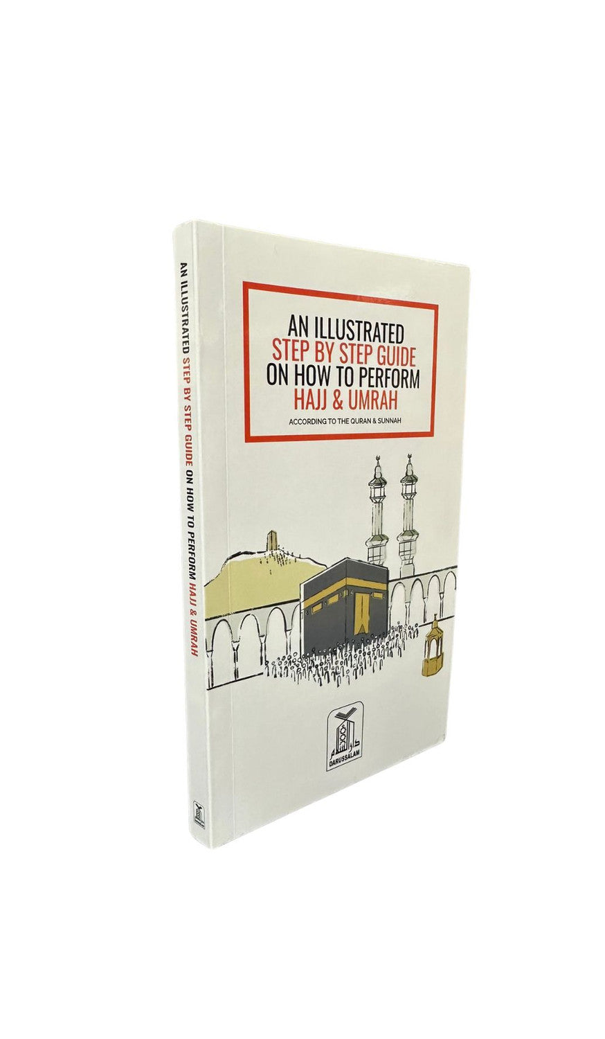 An Illustrated Step-by-Step Guide on How to Perform Hajj & Umrah