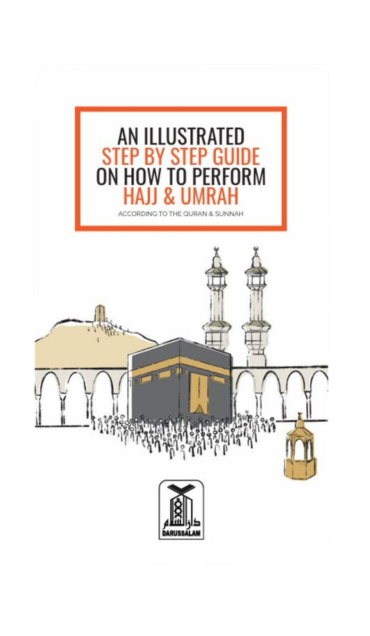 An Illustrated Step-by-Step Guide on How to Perform Hajj & Umrah