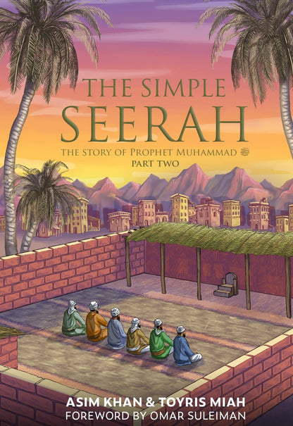 The Simple Seerah: Part Two – The Story of Prophet Muhammad ﷺ