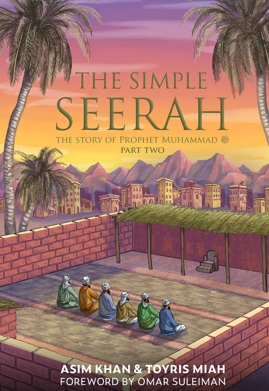 The Simple Seerah: Part Two – The Story of Prophet Muhammad ﷺ
